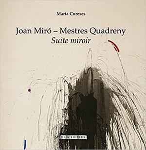 JOAN MIRÓ - MESTRES QUADRENY. SUITE MIROIR | 9788494785733 | CURESES DE LA VEGA, MARTA | Galatea Llibres | Llibreria online de Reus, Tarragona | Comprar llibres en català i castellà online