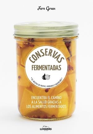 CONSERVAS FERMENTADAS. 63 RECETAS DE FRUTAS, VERDURAS Y MUCHO MÁS | 9788416489992 | GREEN, FERN | Galatea Llibres | Librería online de Reus, Tarragona | Comprar libros en catalán y castellano online