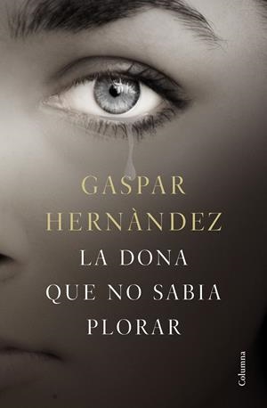 LA DONA QUE NO SABIA PLORAR | 9788466423649 | HERNÀNDEZ, GASPAR | Galatea Llibres | Llibreria online de Reus, Tarragona | Comprar llibres en català i castellà online