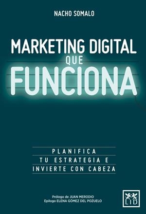 MARKETING DIGITAL QUE FUNCIONA | 9788416624751 | SOMALO PECIñA, NACHO | Galatea Llibres | Librería online de Reus, Tarragona | Comprar libros en catalán y castellano online