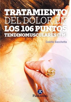 TRATAMIENTO DEL DOLOR EN LOS 106 PUNTOS TENDINOMUSCULARES | 9788499106823 | BACCHETTA, COLETTE | Galatea Llibres | Llibreria online de Reus, Tarragona | Comprar llibres en català i castellà online