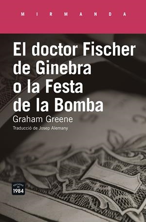 EL DOCTOR FISCHER DE GINEBRA O LA FESTA DE LA BOMBA | 9788416987177 | GREENE, GRAHAM | Galatea Llibres | Llibreria online de Reus, Tarragona | Comprar llibres en català i castellà online