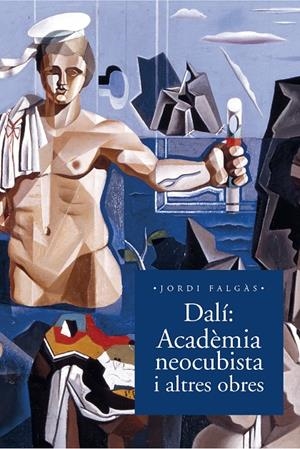 DALí. ACADèMIA NEOCUBISTA I ALTRES OBRES | 9788498839517 | FALGàS CASANOVAS, JORDI | Galatea Llibres | Librería online de Reus, Tarragona | Comprar libros en catalán y castellano online