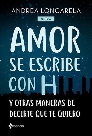 AMOR SE ESCRIBE CON H Y OTRAS MANERAS DE DECIRTE QUE TE QUIERO | 9788408179245 | LONGARELA, ANDREA | Galatea Llibres | Llibreria online de Reus, Tarragona | Comprar llibres en català i castellà online