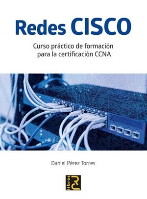 REDES CISCO. CURSO PRÁCTICO DE FORMACIÓN PARA LA CERTIFICACIÓN CCNA | 9788494717031 | PÉREZ, DANIEL | Galatea Llibres | Llibreria online de Reus, Tarragona | Comprar llibres en català i castellà online