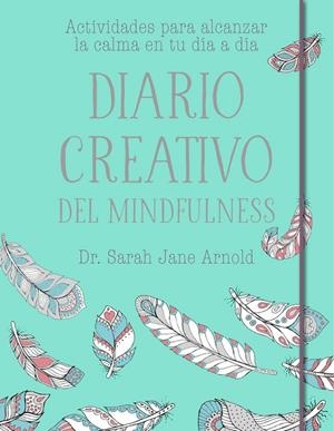 DIARIO CREATIVO DEL MINDFULNESS | 9788401020681 | ARNOLD, SARAH JANE | Galatea Llibres | Librería online de Reus, Tarragona | Comprar libros en catalán y castellano online