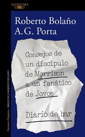 CONSEJOS DE UN DISCíPULO DE MORRISON A UN FANáTICO DE JOYCE | DIARIO DE BAR | 9788420431550 | BOLAÑO, ROBERTO / A. G. PORTA | Galatea Llibres | Llibreria online de Reus, Tarragona | Comprar llibres en català i castellà online