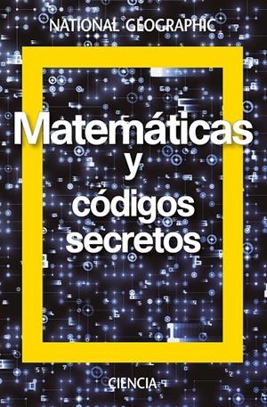 MATEMÁTICAS Y CÓDIGOS SECRETOS (NATIONAL GEOGRAPHIC) | 9788482986920 | GOMEZ URGELLES, JOAN | Galatea Llibres | Librería online de Reus, Tarragona | Comprar libros en catalán y castellano online