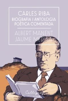 CARLES RIBA. BIOGRAFIA I ANTOLOGIA POèTICA COMENTADA | 9788494759826 | MANENT I SEGIMON, ALBERT/MEDINA I CASANOVAS, JAUME | Galatea Llibres | Librería online de Reus, Tarragona | Comprar libros en catalán y castellano online