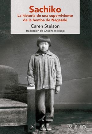 SACHIKO. LA HISTORIA DE UNA SUPERVIVIENTE DE LA BOMBA DE NAGASAKI | 9788497438032 | STELSON, CAREN/RIDRUEJO RAMOS, CRISTINA | Galatea Llibres | Llibreria online de Reus, Tarragona | Comprar llibres en català i castellà online
