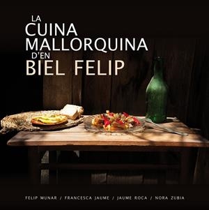 LA CUINA MALLORQUINA D'EN BIEL FELIP | 9788417113070 | ROCA JUAN, GABRIEL | Galatea Llibres | Llibreria online de Reus, Tarragona | Comprar llibres en català i castellà online