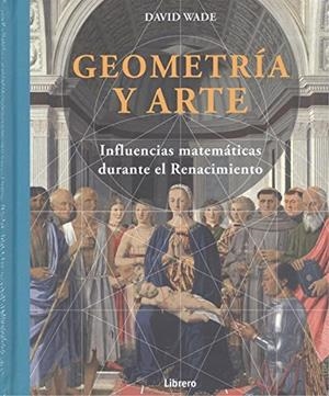 GEOMETRIA Y ARTE: INFLUENCIAS MATEMATICAS EN EL RENACIMIENTO  | 9789089984999 | WADE, DAVID  | Galatea Llibres | Llibreria online de Reus, Tarragona | Comprar llibres en català i castellà online
