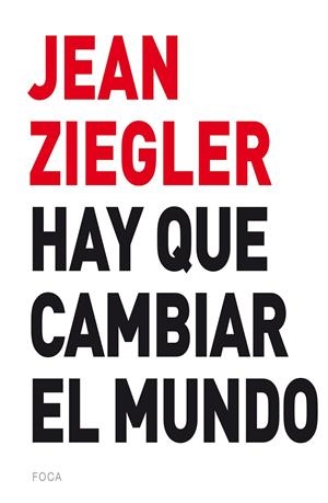 HAY QUE CAMBIAR EL MUNDO | 9788416842131 | ZIEGLER, JEAN | Galatea Llibres | Llibreria online de Reus, Tarragona | Comprar llibres en català i castellà online