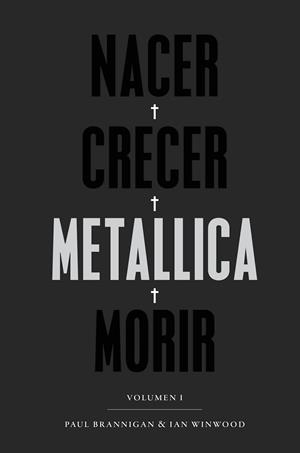 NACER, CRECER, METALLICA, MORIR. VOLUMEN I | 9788417081485 | BRANNIGAN / WINWOOD | Galatea Llibres | Librería online de Reus, Tarragona | Comprar libros en catalán y castellano online