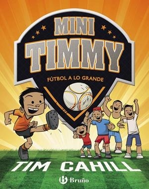 MINI TIMMY - FúTBOL A LO GRANDE | 9788469621745 | CAHILL, TIM | Galatea Llibres | Librería online de Reus, Tarragona | Comprar libros en catalán y castellano online