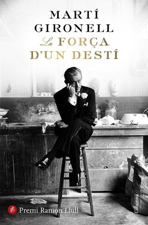 LA FORÇA D'UN DESTÍ (PREMI RAMON LLULL 2018) | 9788466423618 | GIRONELL, MARTí | Galatea Llibres | Librería online de Reus, Tarragona | Comprar libros en catalán y castellano online