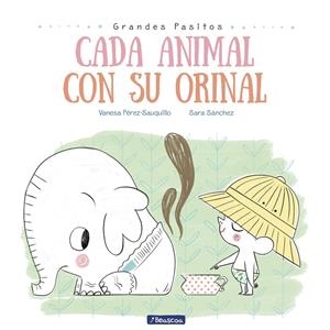 CADA ANIMAL CON SU ORINAL (GRANDES PASITOS) | 9788448849757 | PÉREZ-SAUQUILLO, VANESA; SÁNCHEZ, SARA | Galatea Llibres | Llibreria online de Reus, Tarragona | Comprar llibres en català i castellà online
