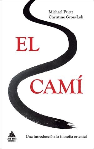 EL CAMÍ. UNA INTRODUCCIÓ A LA FILOSOFIA ORIENTAL | 9788416222384 | PUETT, MICHAEL/GROSS-LOH, CHRISTINE | Galatea Llibres | Llibreria online de Reus, Tarragona | Comprar llibres en català i castellà online