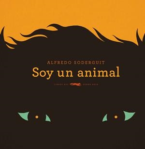 SOY UN ANIMAL | 9788494728457 | SODERGUIT, ALFREDO | Galatea Llibres | Llibreria online de Reus, Tarragona | Comprar llibres en català i castellà online