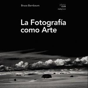 LA FOTOGRAFíA COMO ARTE | 9788441539792 | BARNBAUM, BRUCE | Galatea Llibres | Librería online de Reus, Tarragona | Comprar libros en catalán y castellano online