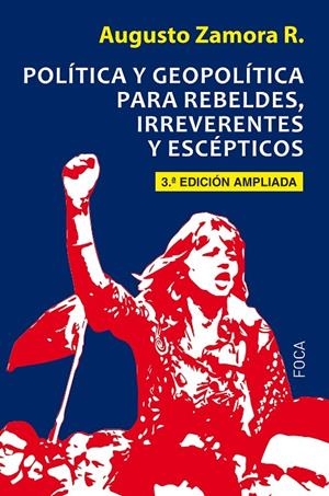 POLíTICA Y GEOPOLíTICA PARA REBELDES, IRREVERENTES Y ESCéPTICOS | 9788416842247 | ZAMORA RODRíGUEZ, AUGUSTO | Galatea Llibres | Llibreria online de Reus, Tarragona | Comprar llibres en català i castellà online