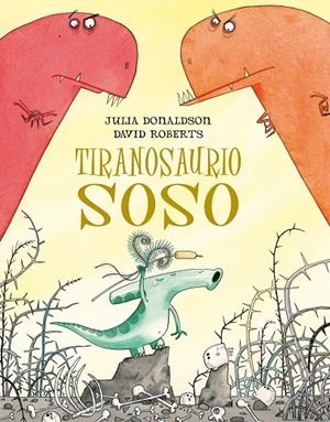 TIRANOSAURE SOSO | 9788491451273 | DONALDSON, JULIA; ROBERTS, DAVID | Galatea Llibres | Librería online de Reus, Tarragona | Comprar libros en catalán y castellano online