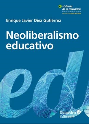 NEOLIBERALISMO EDUCATIVO | 9788417219239 | DíEZ GUTIéRREZ, ENRIQUE JAVIER | Galatea Llibres | Llibreria online de Reus, Tarragona | Comprar llibres en català i castellà online