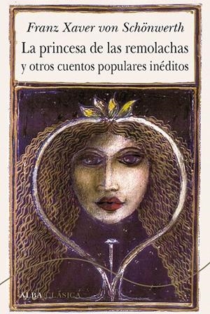 LA PRINCESA DE LAS REMOLACHAS Y OTROS CUENTOS POPULARES INéDITOS | 9788490653791 | VON SCHONWERTH, FRANZ XAVIER | Galatea Llibres | Librería online de Reus, Tarragona | Comprar libros en catalán y castellano online