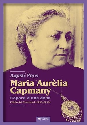 MARIA AURèLIA CAPMANY. L'èPOCA D'UNA DONA | 9788494698255 | PONS MIR, AGUSTí | Galatea Llibres | Llibreria online de Reus, Tarragona | Comprar llibres en català i castellà online
