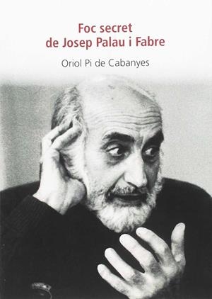 FOC SECRET DE JOSEP PALAU I FABRE | 9788494739972 | PI DE CABANYES, ORIOL | Galatea Llibres | Librería online de Reus, Tarragona | Comprar libros en catalán y castellano online