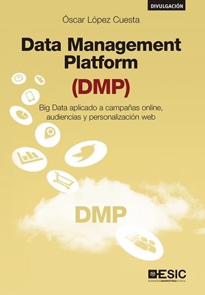 DATA MANAGEMENT PLATFORM (DMP) | 9788417129392 | LóPEZ CUESTA, ÓSCAR | Galatea Llibres | Librería online de Reus, Tarragona | Comprar libros en catalán y castellano online