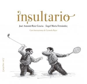INSULTARIO | 9788415862413 | RUIZ GRACIA, JOSé ANTONIO/FERNáNDEZ PASCUAL, ÁNGEL MARíA | Galatea Llibres | Librería online de Reus, Tarragona | Comprar libros en catalán y castellano online