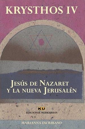 JESÚS DE NAZARET Y LA NUEVA JERUSALÉN (KRYSTHOS ,4) | 9788494763106 | ESCRIBANO, MARIANNA | Galatea Llibres | Librería online de Reus, Tarragona | Comprar libros en catalán y castellano online