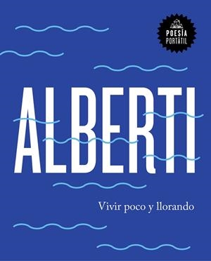 VIVIR POCO Y LLORANDO | 9788439734222 | ALBERTI, RAFAEL | Galatea Llibres | Llibreria online de Reus, Tarragona | Comprar llibres en català i castellà online