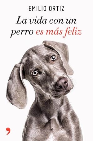 LA VIDA CON UN PERRO ES MáS FELIZ | 9788499986371 | ORTIZ, EMILIO | Galatea Llibres | Librería online de Reus, Tarragona | Comprar libros en catalán y castellano online