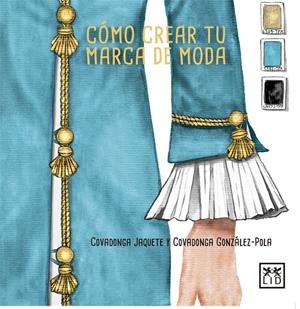 CóMO CREAR TU MARCA DE MODA | 9788416894390 | JAQUETE, COVADONGA / GONZÁLEZ-POLA, COVADONGA | Galatea Llibres | Librería online de Reus, Tarragona | Comprar libros en catalán y castellano online