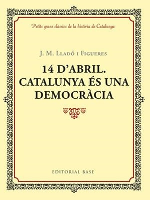 14 D'ABRIL. CATALUNYA éS UNA DEMOCRàCIA | 9788417183035 | LLADó I FIGUERES, JOSEP M. | Galatea Llibres | Librería online de Reus, Tarragona | Comprar libros en catalán y castellano online