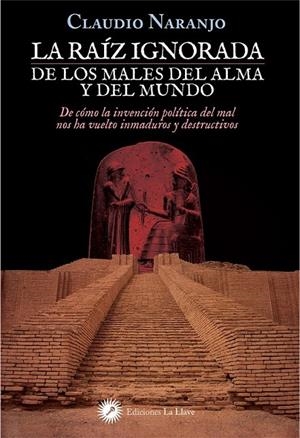 LA RAIZ IGNORADA DE LOS MALES DEL ALMA Y DEL MUNDO | 9788416145492 | NARANJO, CLAUDIO | Galatea Llibres | Llibreria online de Reus, Tarragona | Comprar llibres en català i castellà online