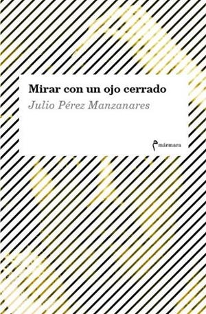 MIRAR CON UN OJO CERRADO | 9788494718915 | PREZ MANZANARES, JULIO | Galatea Llibres | Librería online de Reus, Tarragona | Comprar libros en catalán y castellano online