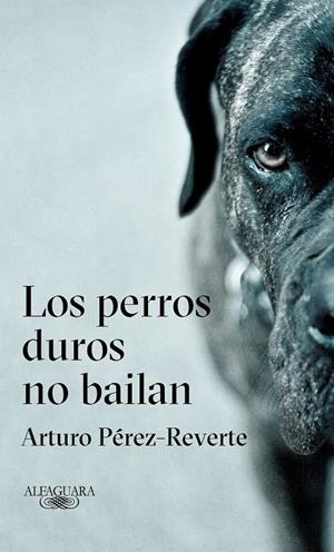 LOS PERROS DUROS NO BAILAN | 9788420432694 | PÉREZ-REVERTE, ARTURO | Galatea Llibres | Llibreria online de Reus, Tarragona | Comprar llibres en català i castellà online