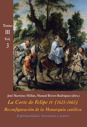 LA CORTE DE FELIPE IV (1621-1665). RECONFIGURACIÓN DE LA MONARQUÍA CATÓLICA - T.3 | 9788416335428 | MARTINEZ MILLAN, JOSE | Galatea Llibres | Llibreria online de Reus, Tarragona | Comprar llibres en català i castellà online