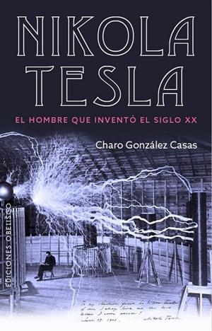 NIKOLA TESLA. EL HOMBRE QUE INVENTO EL SIGLO XX | 9788491113164 | GONZÁLEZ CASAS, CHARO | Galatea Llibres | Librería online de Reus, Tarragona | Comprar libros en catalán y castellano online