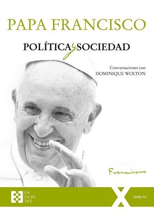 POLÍTICA Y SOCIEDAD. CONVERSACIONES CON DOMINIQUE WOLTON | 9788490559161 | PAPA FRANCISCO; WOLTON, DOMINIQUE | Galatea Llibres | Librería online de Reus, Tarragona | Comprar libros en catalán y castellano online