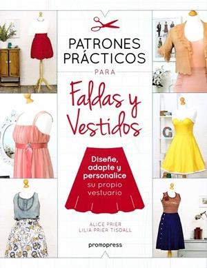 PATRONES PRÁCTICOS PARA FALDAS Y VESTIDOS | 9788416851539 | PRIER, ALICE/PRIER TISDALL, LILIA | Galatea Llibres | Llibreria online de Reus, Tarragona | Comprar llibres en català i castellà online