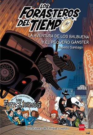 LOS FORASTEROS DEL TIEMPO 5. LA AVENTURA DE LOS BALBUENA Y EL PEQUEÑO GÁNSTER | 9788491072669 | SANTIAGO, ROBERTO | Galatea Llibres | Librería online de Reus, Tarragona | Comprar libros en catalán y castellano online