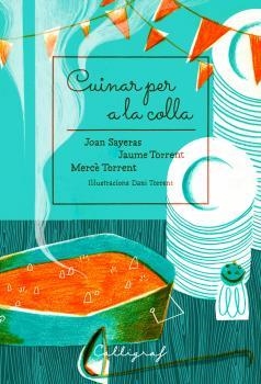 CUINAR PER A LA COLLA | 9788494759895 | SAYERAS JOHER, JOAN/TORRENT ECHEVARRíA, JAUME/TORRENT RIBA, MERCè | Galatea Llibres | Librería online de Reus, Tarragona | Comprar libros en catalán y castellano online