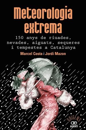 METEOROLOGIA EXTREMA. 150 ANYS DE RIUADES, NEVADES, AIGUATS, SEQUERES I TEMPESTE | 9788472461628 | COSTA VILA, MARCEL/MAZON MAZON, JORDI | Galatea Llibres | Llibreria online de Reus, Tarragona | Comprar llibres en català i castellà online