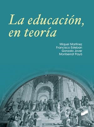 LA EDUCACION EN TEORIA | 9788490774380 | MARTÍNEZ, MIQUEL/ESTEBAN, FRANCISCO/PAYÁ, MONTSERRAT/JOVER, GONZALO | Galatea Llibres | Llibreria online de Reus, Tarragona | Comprar llibres en català i castellà online