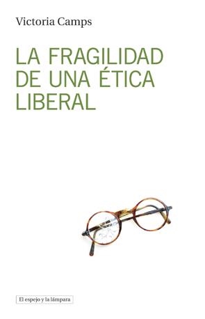 LA FRAGILIDAD DE UNA é?TICA LIBERAL | 9788494516382 | CAMPS CERVERA, VICTORIA | Galatea Llibres | Librería online de Reus, Tarragona | Comprar libros en catalán y castellano online