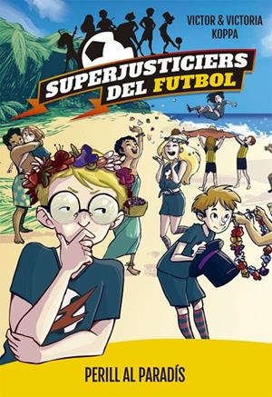 PERILL AL PARADIS. SUPERJUSTICIERS DEL FUTBOL 4 | 9788424662622 | KOPPA, VICTOR | Galatea Llibres | Llibreria online de Reus, Tarragona | Comprar llibres en català i castellà online